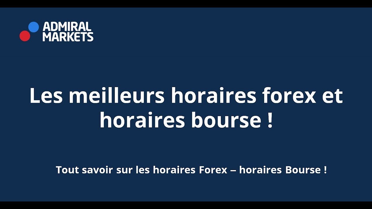Les meilleurs horaires forex et horaires bourse