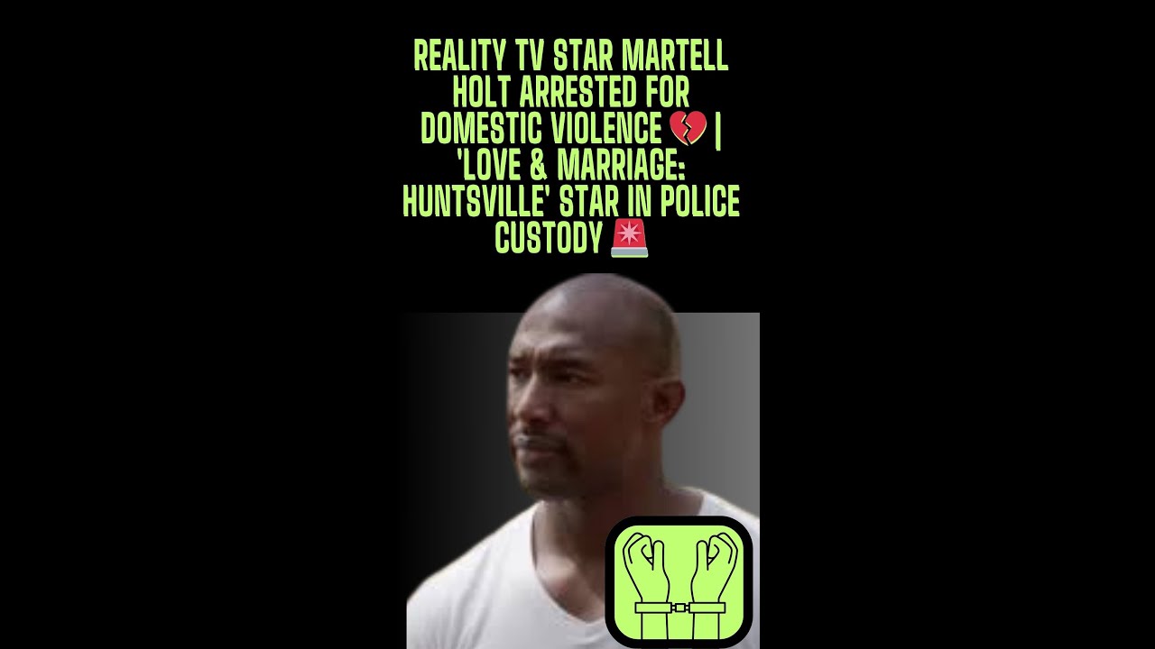 Reality Star Martell Holt Arrested for Domestic Violence 💔 | #MartellArrest