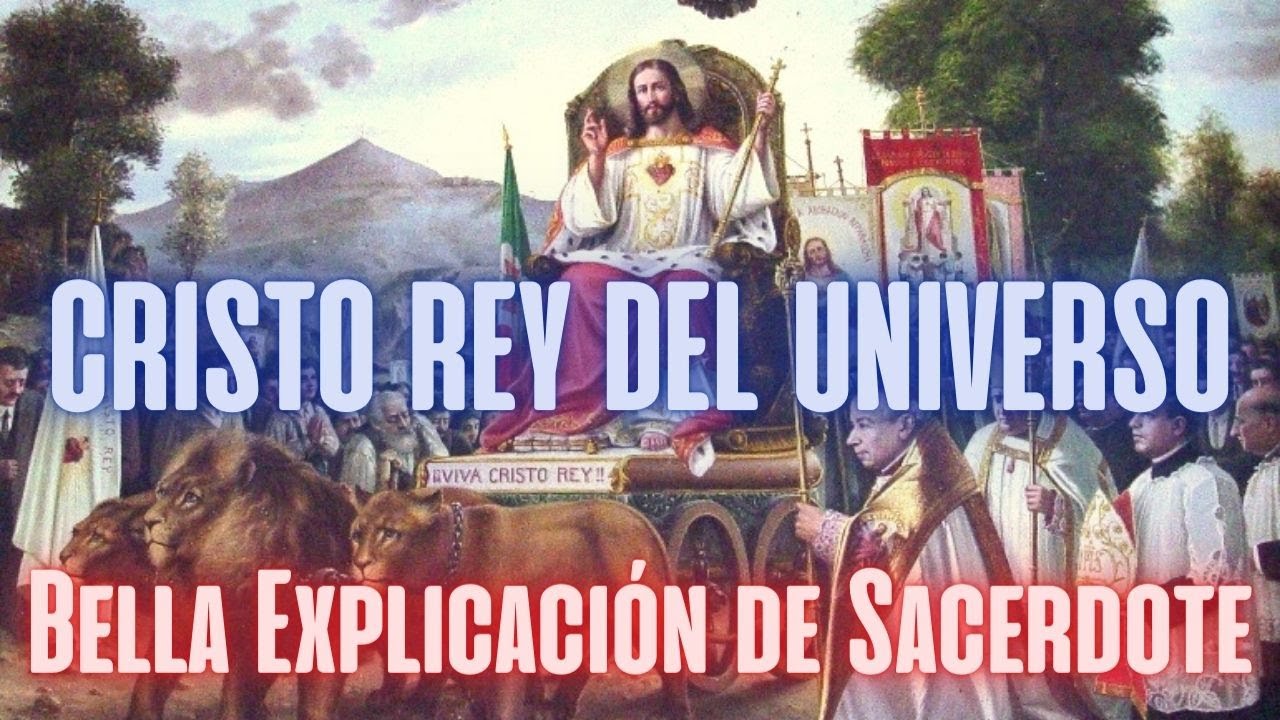 Cristo Rey del Universo: Bella explicaci&oacute;n de un Sacerdote