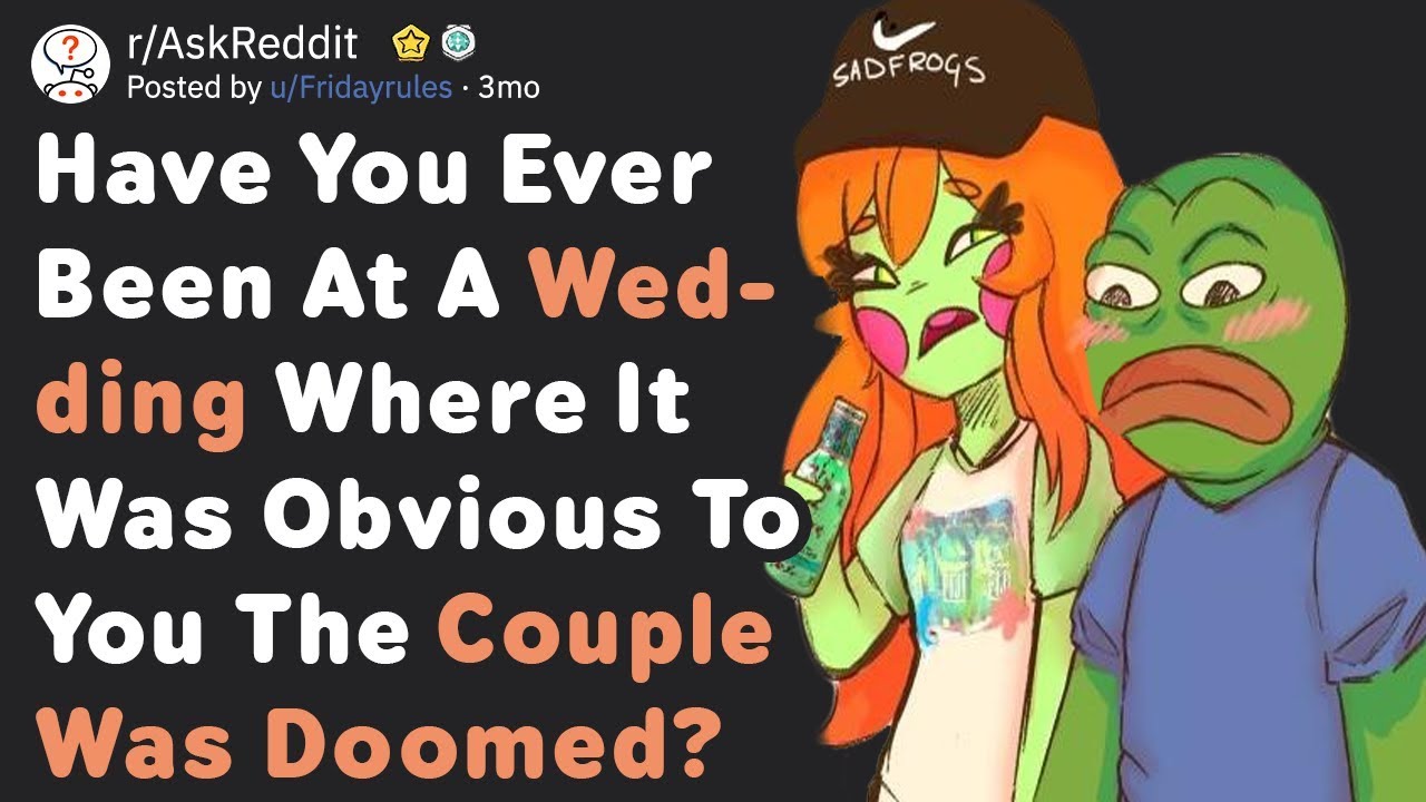 Were You At A Wedding Where The Couple Was Obviously Doomed? (AskReddit)