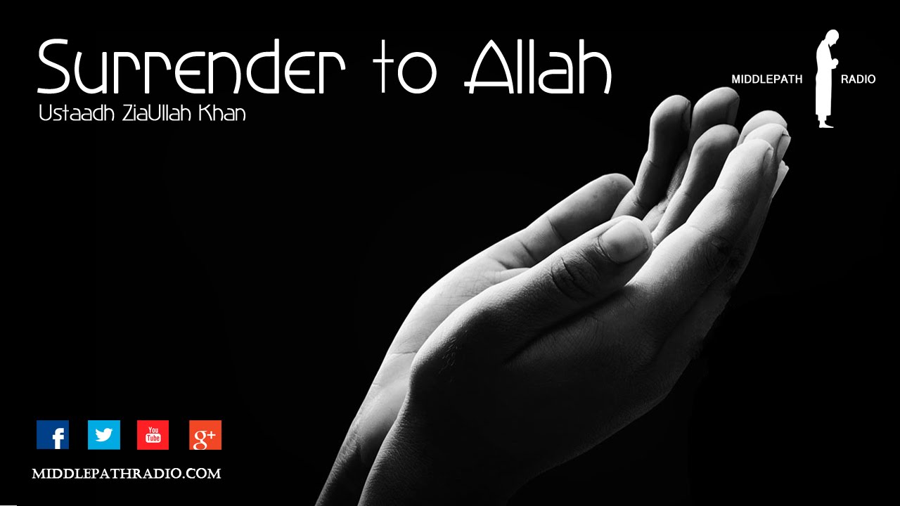 SURRENDER TO ALLAH  Ustaadh Zia Ullah Khan  Quick reminder