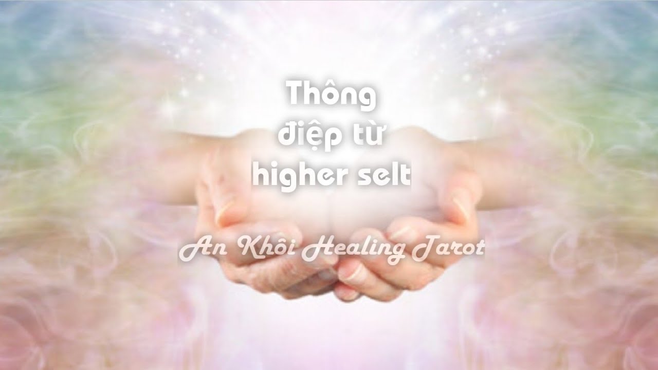 Thông điệp từ higher selt gửi đến bạn, người đồng hành và sứ mệnh của bạn là gì?