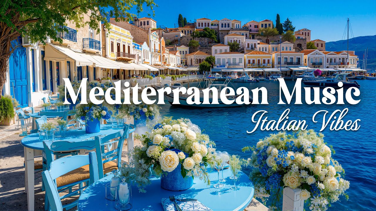 Dreamy Vibes & Mediterranean Music - Gentle Background Music And Beautiful Coastal Scenery