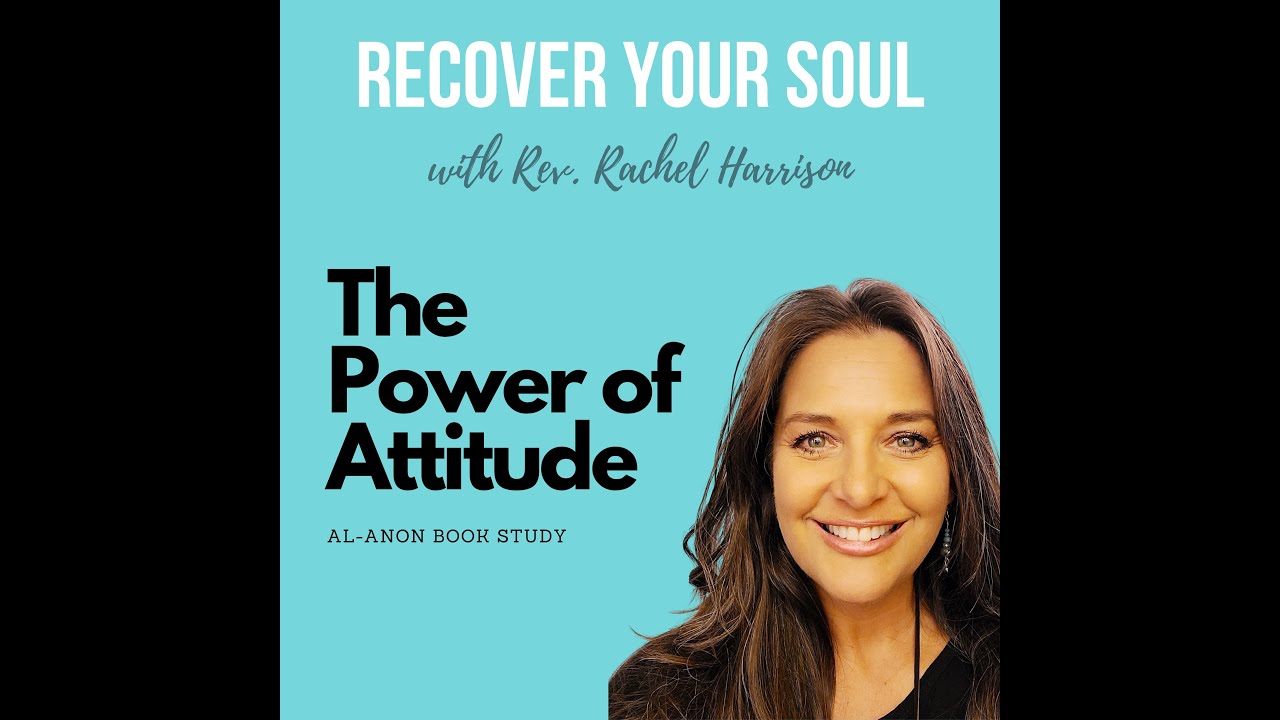 Recover Your Soul Podcast - Al-Anon Book Study- The Power of Attitude