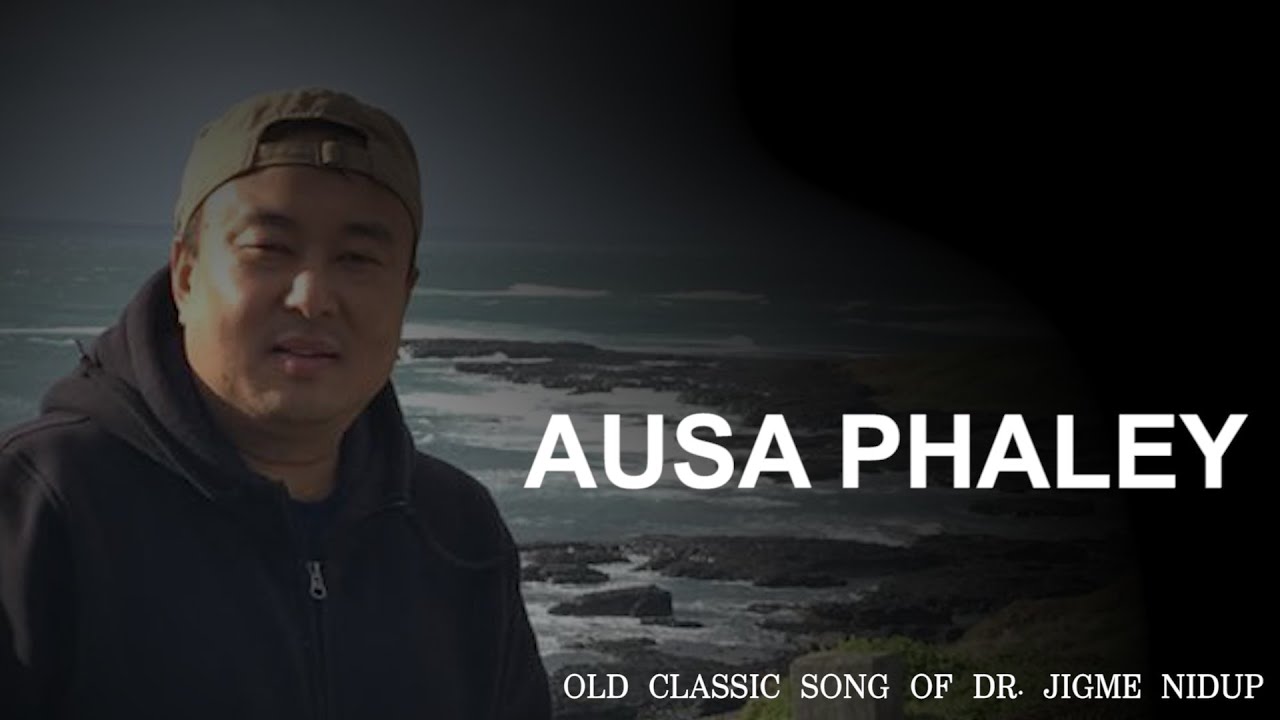 AUSA PHALEY || Dr. Jigme Nidup || Old Classic Song