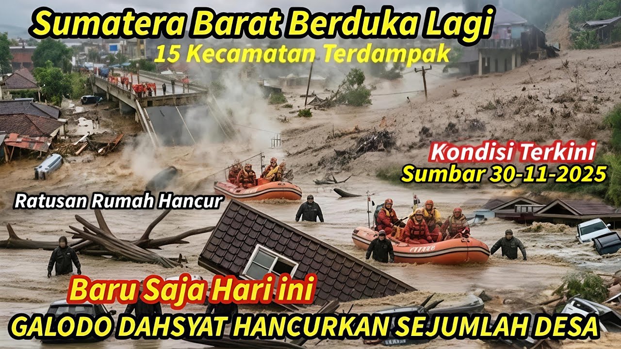 SUMBAR BERDUKA LAGI HARI INI,BANJIR & GALODO DAHSYAT HANCURKAN PEMUKIMAN, Kondisi Sumbar 30/11/2025