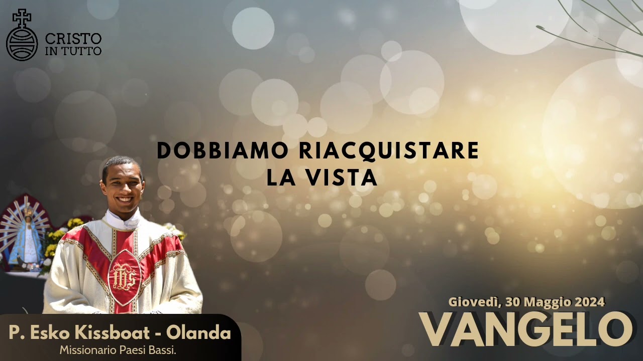 Vangelo, Giovedì 30 Maggio 2024 Secondo Marco Mc.10,46-52 Rabbunì, che io veda di nuovo.
