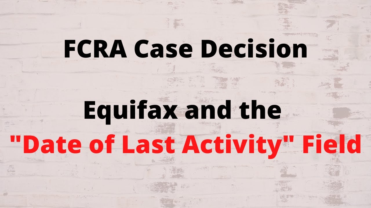 Решение по делу FCRA: Equifax Дата последнего поля активности