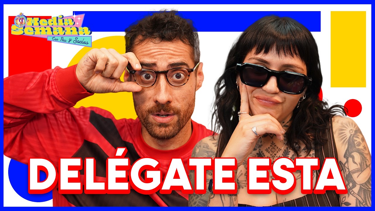 Delégate esta | Media Semana | #T03 #EP49 |  Pau San Martín & Ignacio Socías