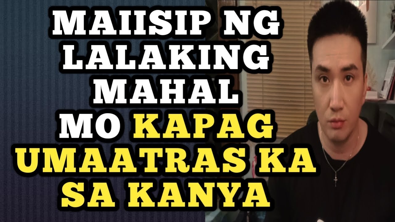 Maiisip ng lalaking mahal mo kapag umatras ka sa kanya .1377