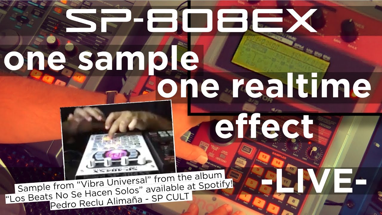 SP-808EX: 1 SAMPLE - 1 REALTIME EFFECT - LIVE PLAYED (sample: Vibra Universal - Pedro Reclu Alima&ntilde;a)