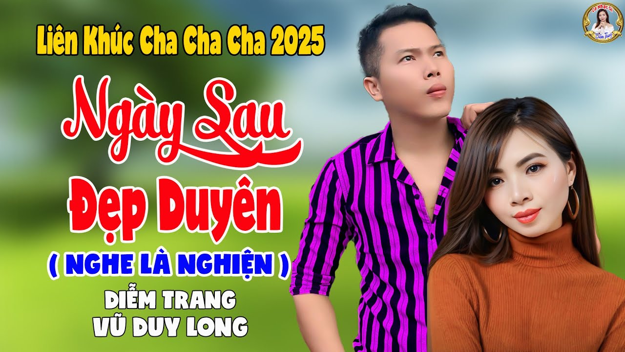 LK Ngày Sau Đẹp Duyên | Diễm Trang & Vũ Duy Long - Nghe Là Nghiện ( LK Cha Cha Cha 2025 )