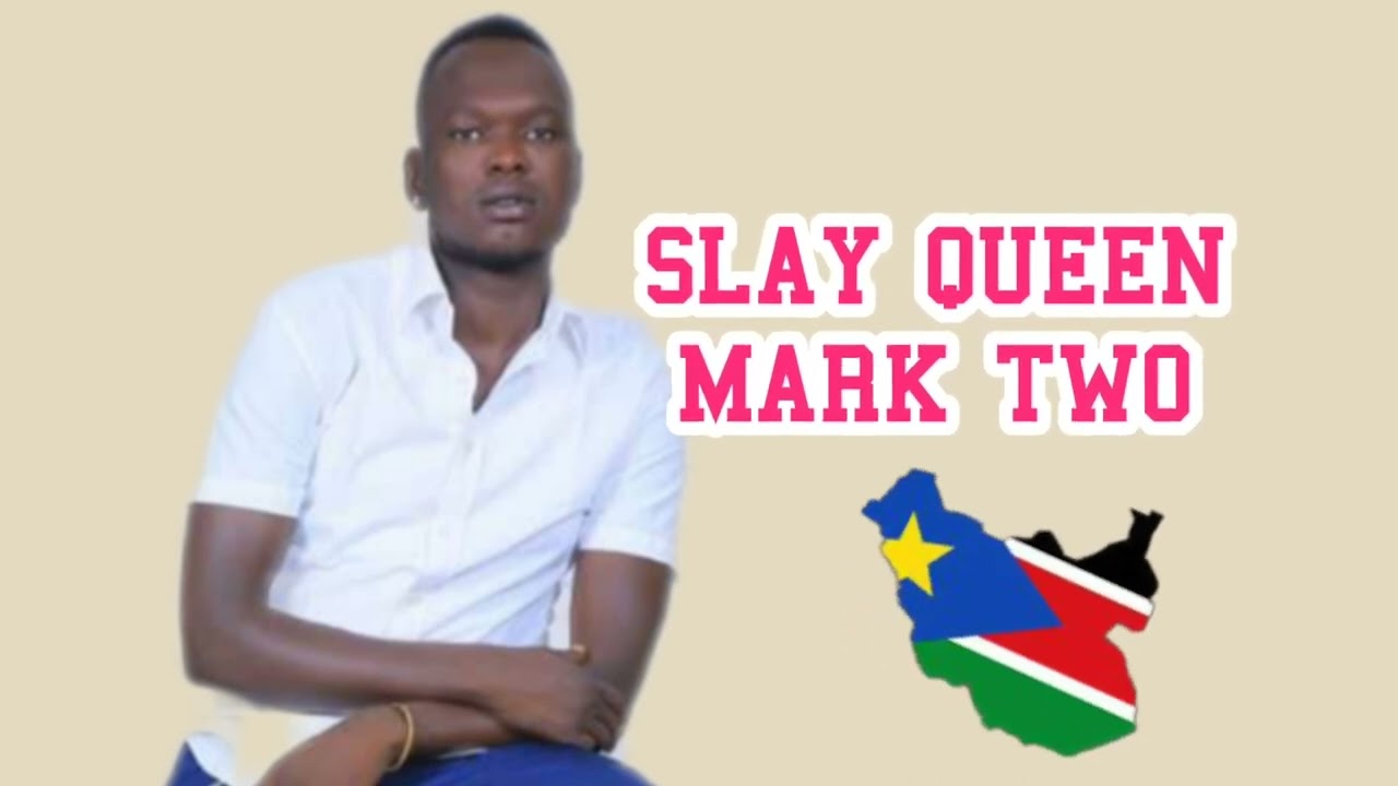 Slay queen by Mark Two // South Sudan music