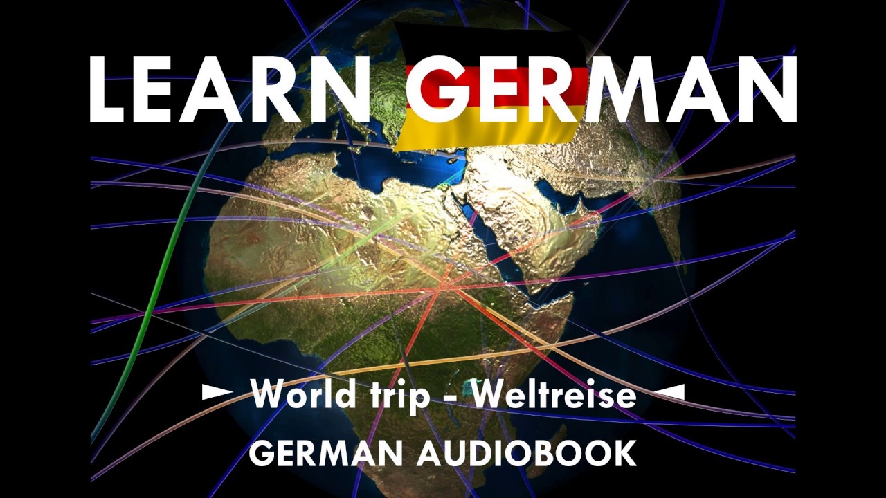 Learn German with Audiobooks ► World Trip &hArr; Weltreise ◄ ALL PARTS | Deutsch lernen mit Geschichten
