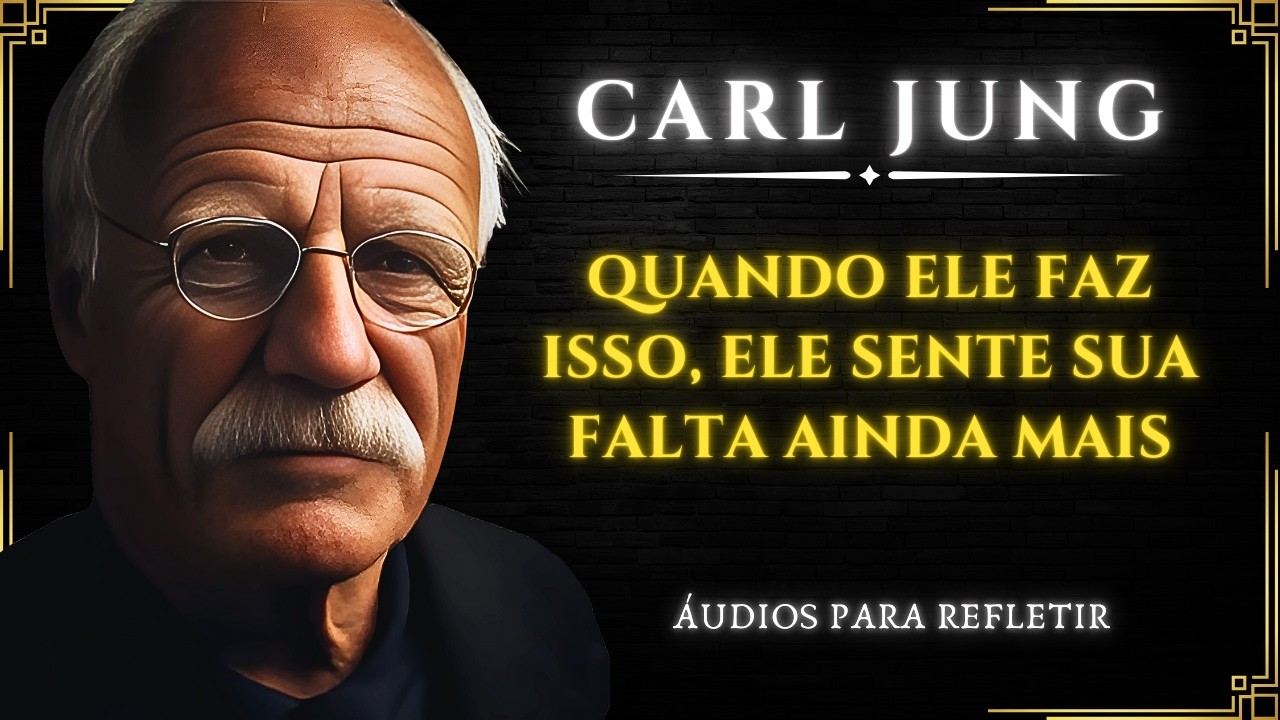 OS HOMENS SENTEM SUA FALTA AINDA MAIS QUANDO FAZEM ISSO! | Carl Jung