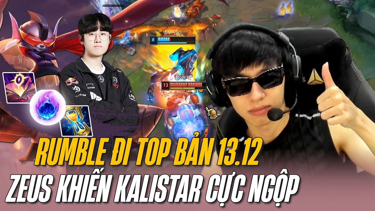 ZEUS VÀ GIÁO ÁN RUMBLE ĐI TOP BẢN 13.12 ĐƯỢC BUFF SỨC MẠNH KHIẾN KALISTAR CỰC NGỘP