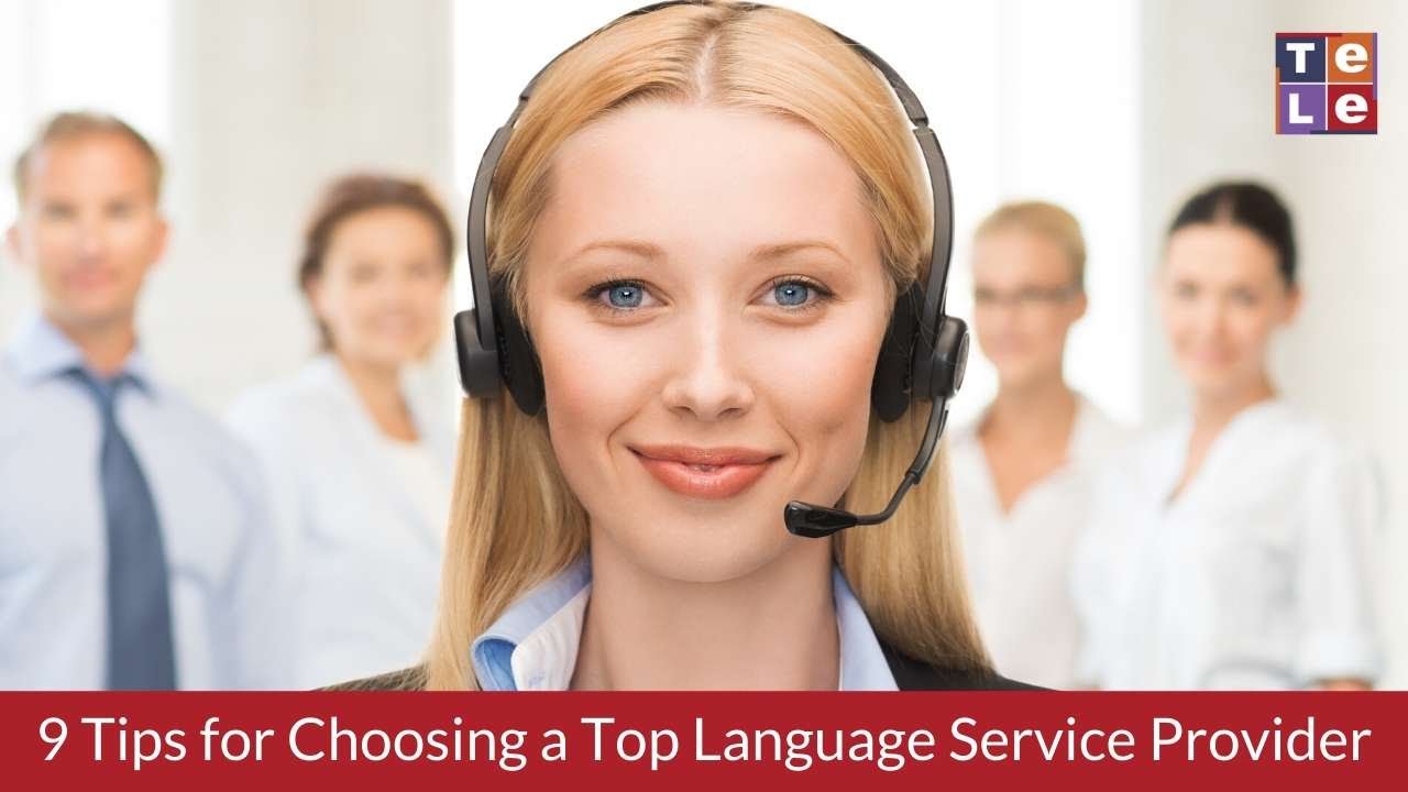 9 Tips for Choosing a Top Language Service Provider | Telelanguage