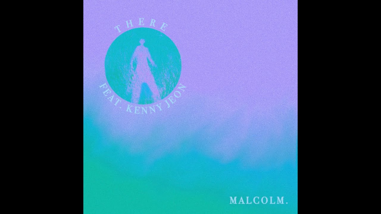 There (ft. Kenny Jeon) [Radio Edit] - Malcolm.