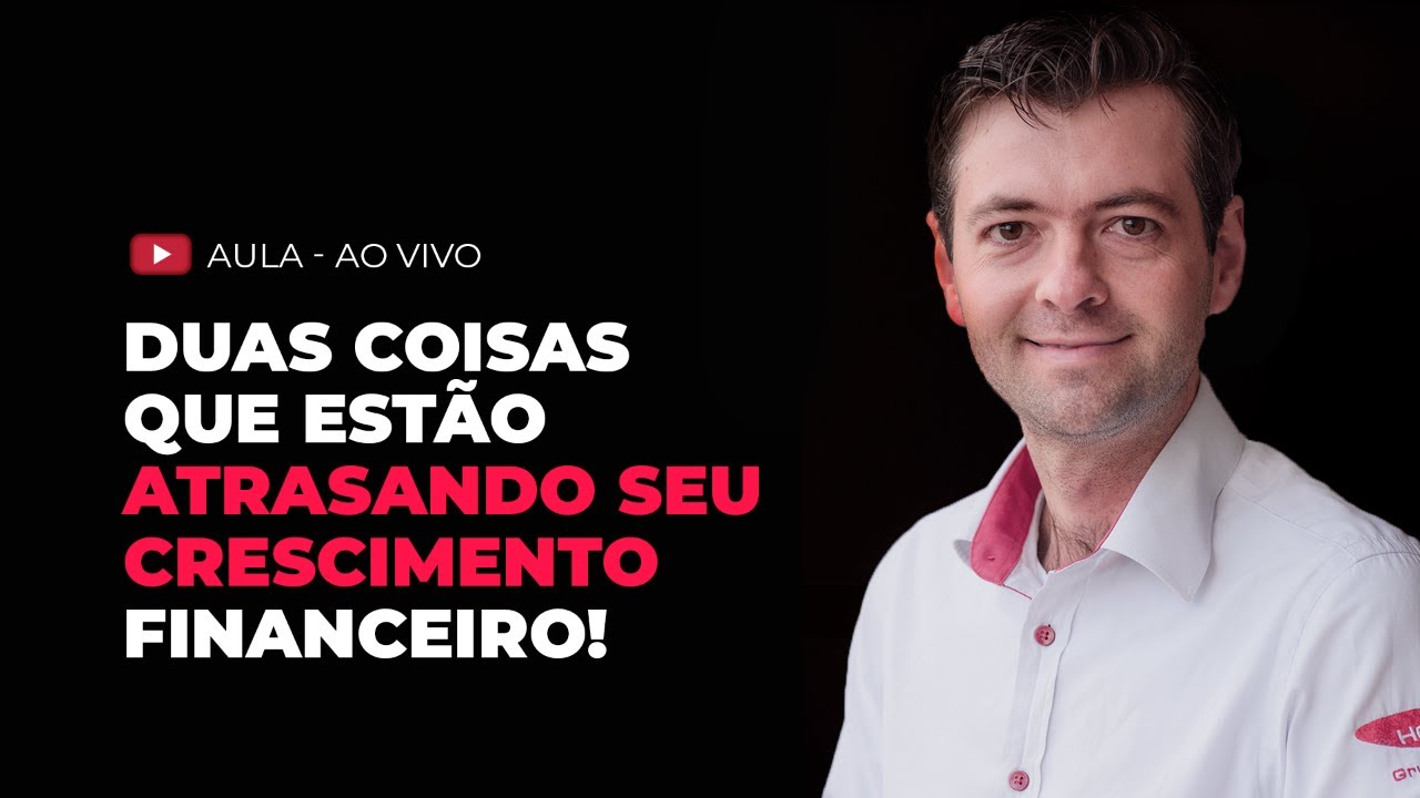 DUAS COISAS QUE ATRASAM O SEU CRESCIMENTO FINANCEIRO! Live #026