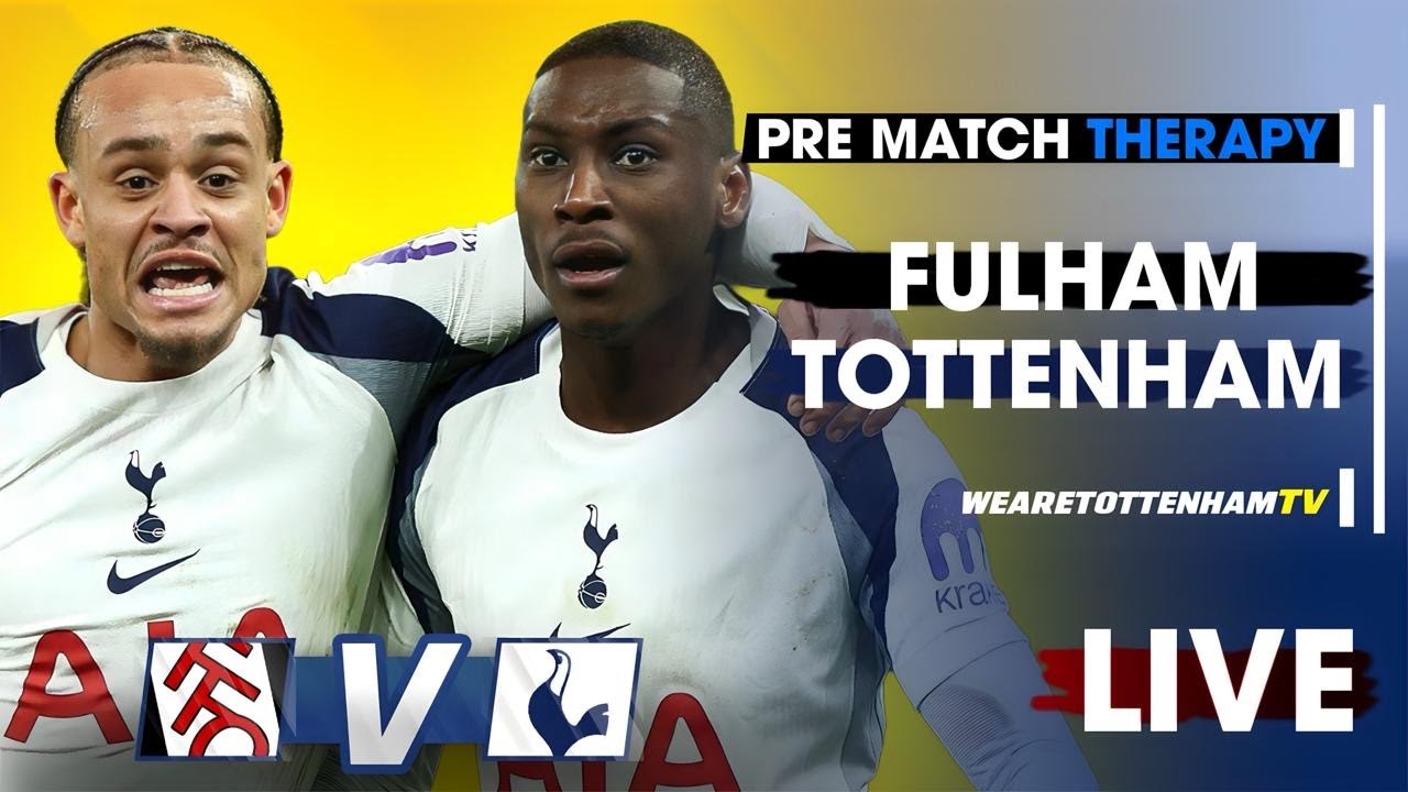 PRE-MATCH THERAPY • Fulham Vs Tottenham