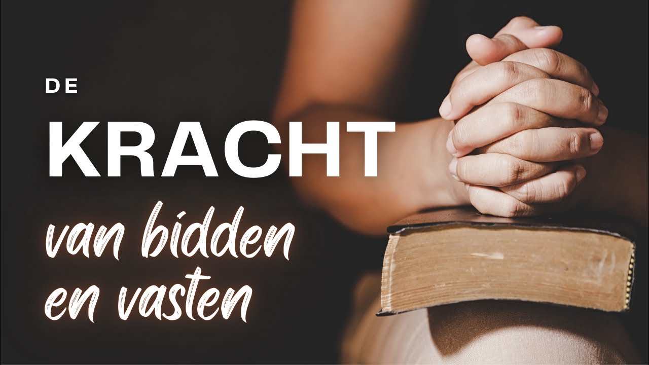 De KRACHT van bidden en vasten!