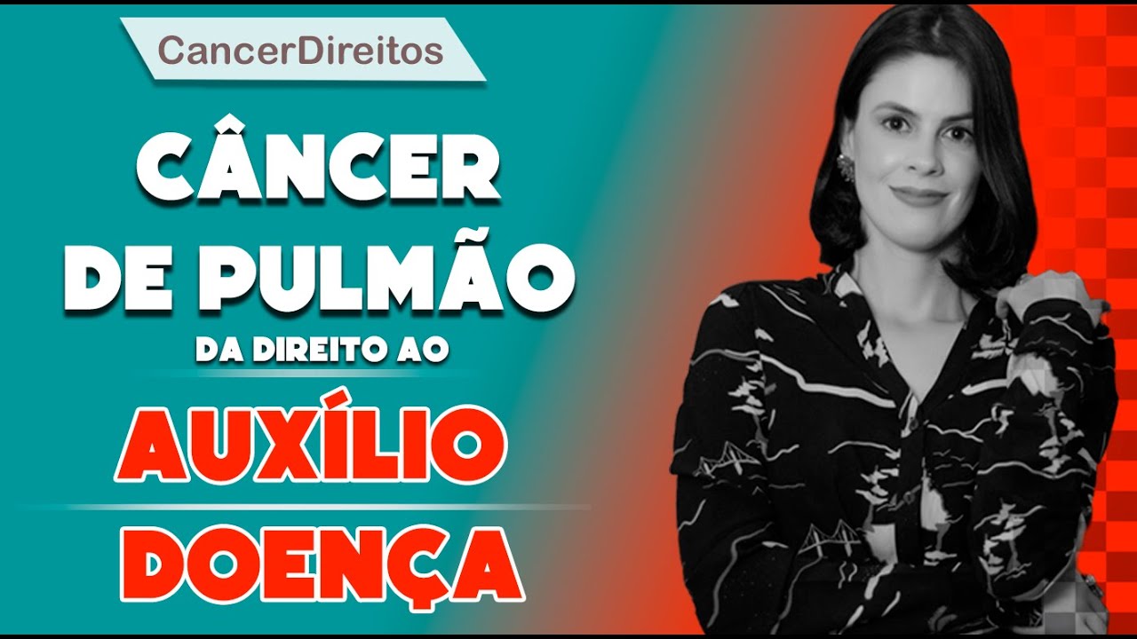 Câncer de Pulmão dá direito ao Auxílio Doença? | Câncer Direitos