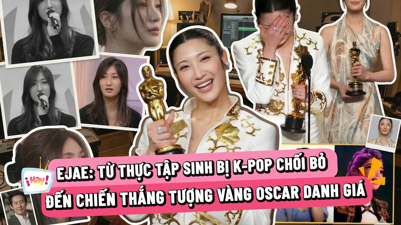 EJAE: Từ thực tập sinh bị K-pop chối bỏ đến chiến thắng tượng vàng Oscar danh giá