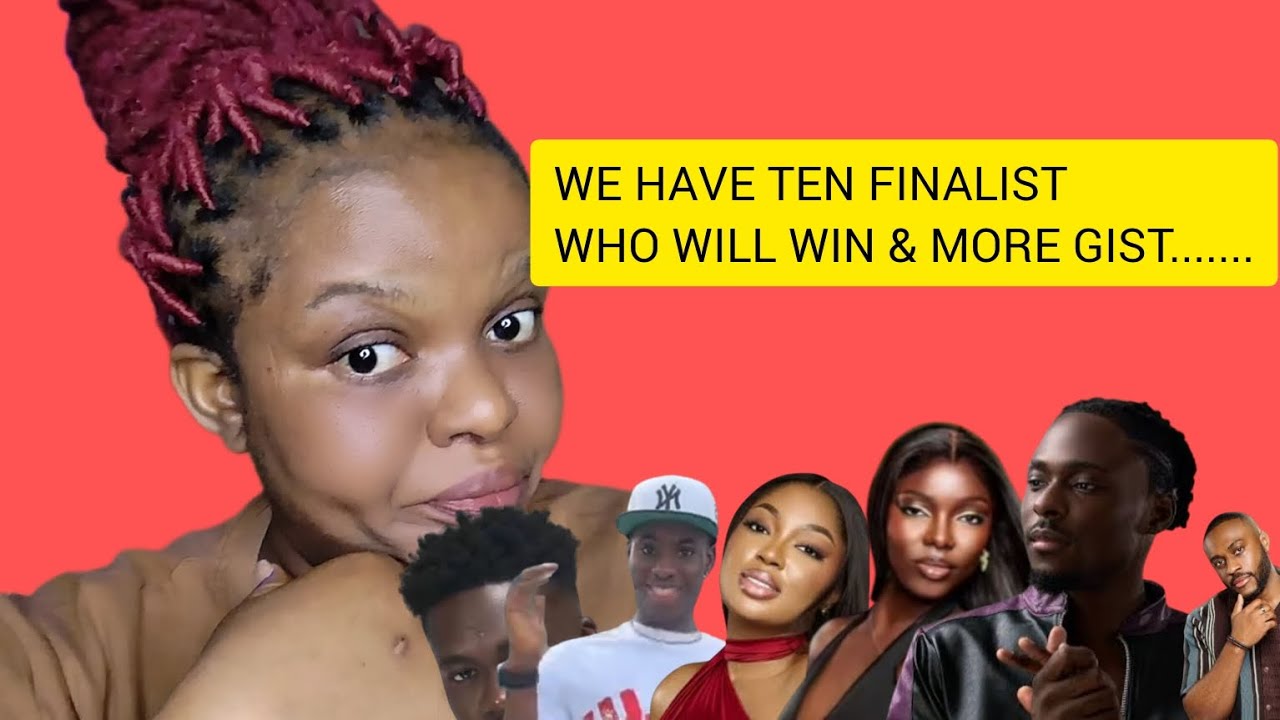 WE HAVE TEN FINALIST/ WHO WILL WIN??/ MORE GIST/BBNAIJA SEASON 10 Oki