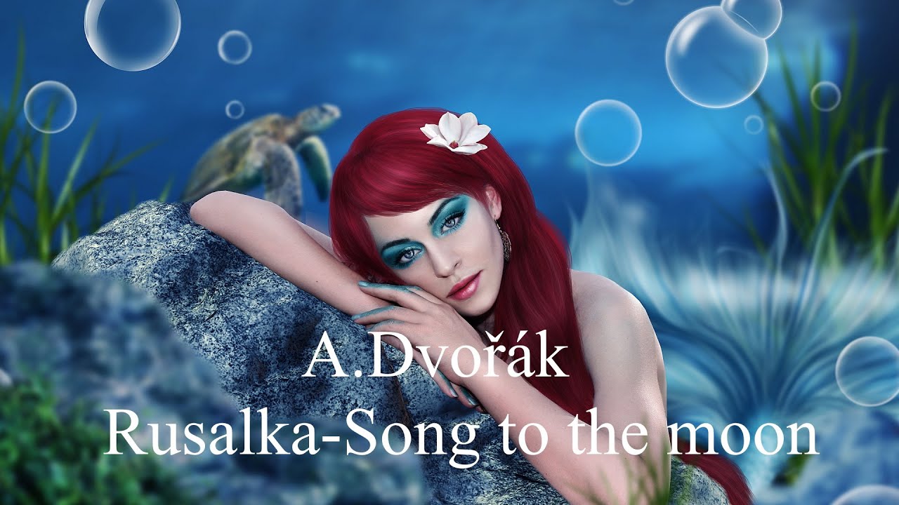 A.Dvoř&aacute;k - Rusalka-Song to the moon 