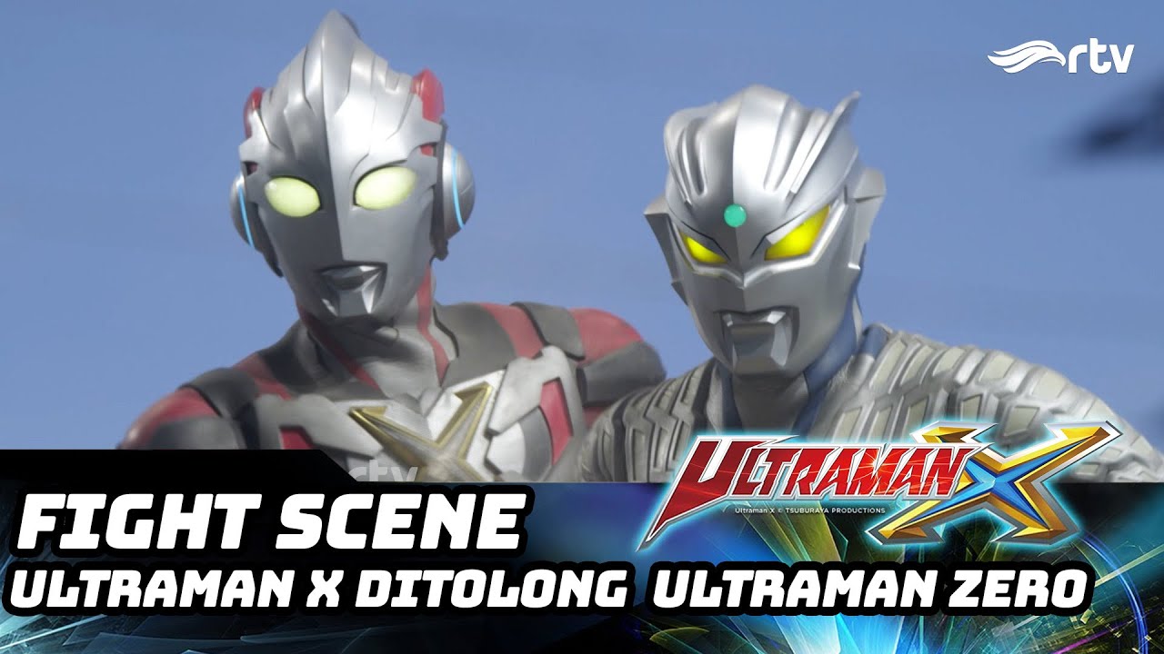 ULTRAMAN X RTV FIGHT SCENE: Ultraman Zero Menolong Ultraman X