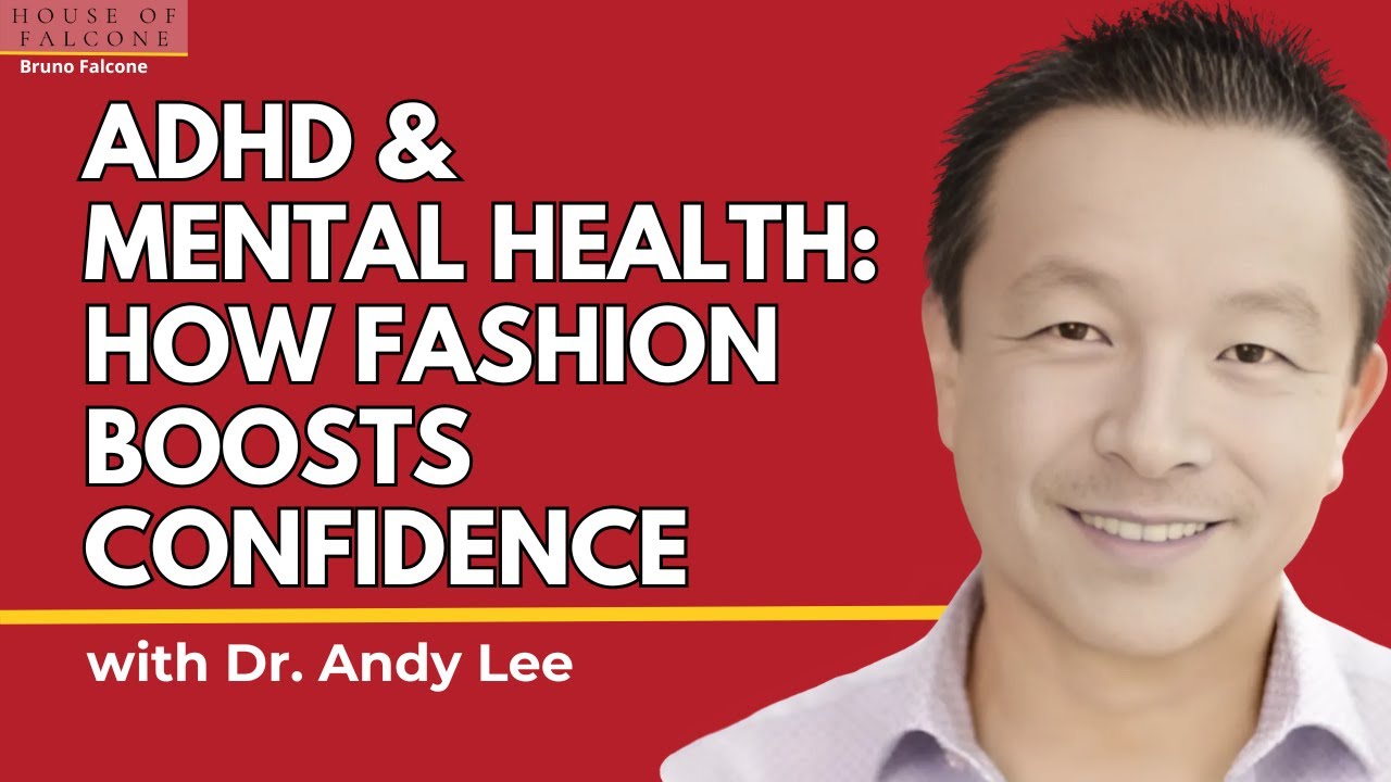 ADHD, Mental Health, and how dressing well can elevate your confidence | with Dr. Andy Lee