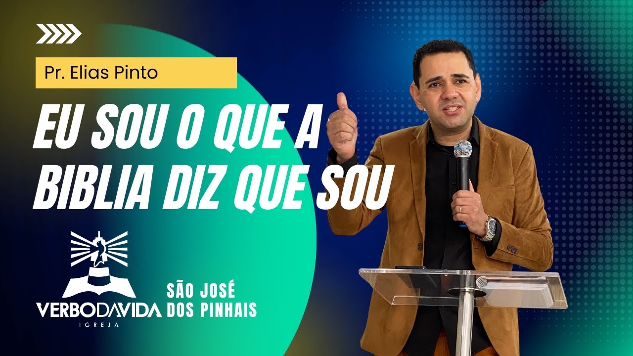 EU SOU O QUE A BÍBLIA DIZ QUE SOU - PR. ELIAS PINTO - Verbo SJP (27/10/24)