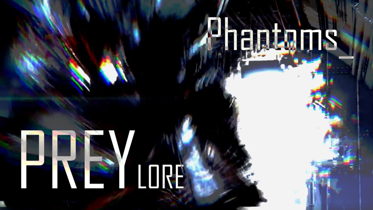 PREY (2017) Lore: Phantoms