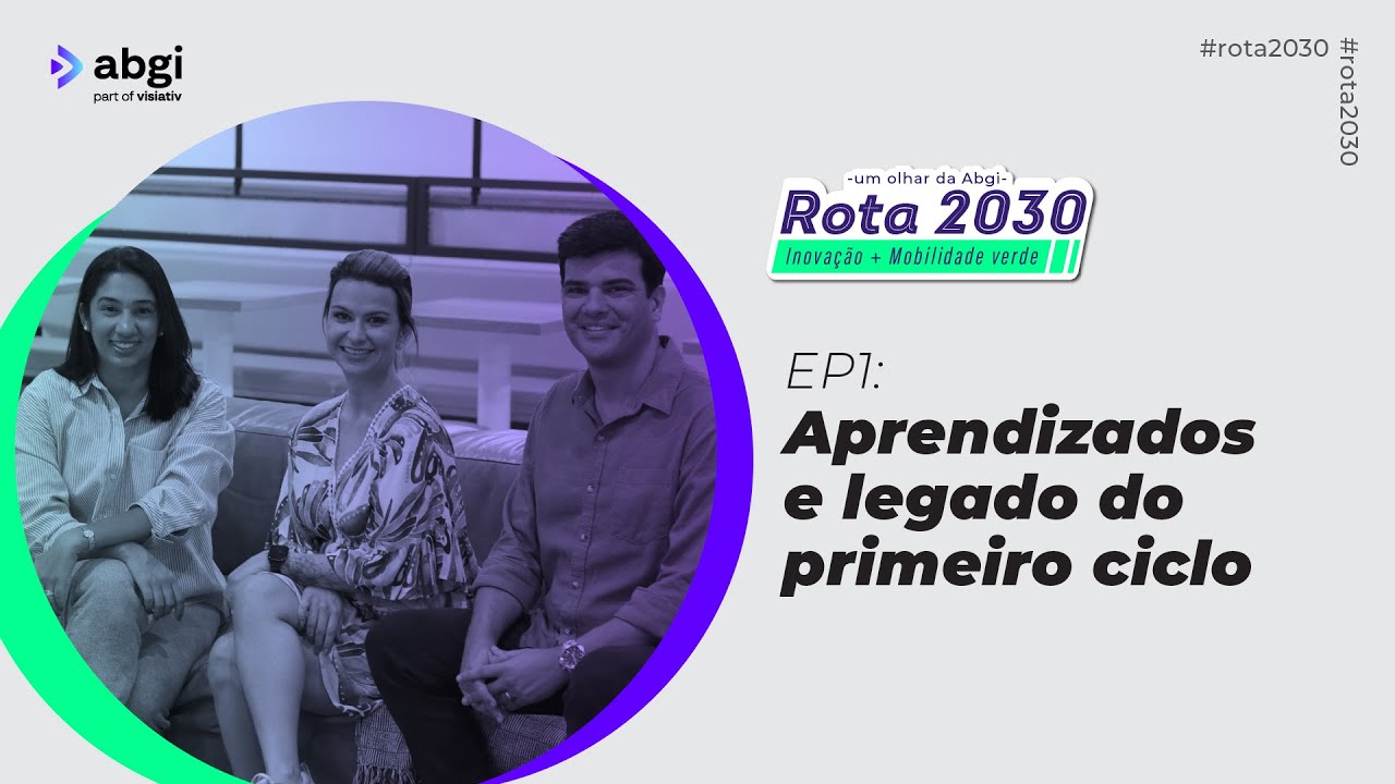 EP1 Rota 2030: Aprendizados e legado do primeiro ciclo