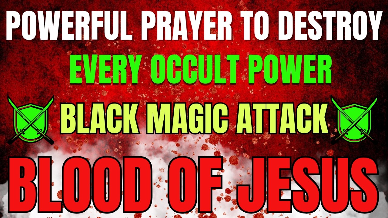 Powerful Prayer to Destroy Every Occult Power & Black Magic Attack | Covered by the Blood of Jesus