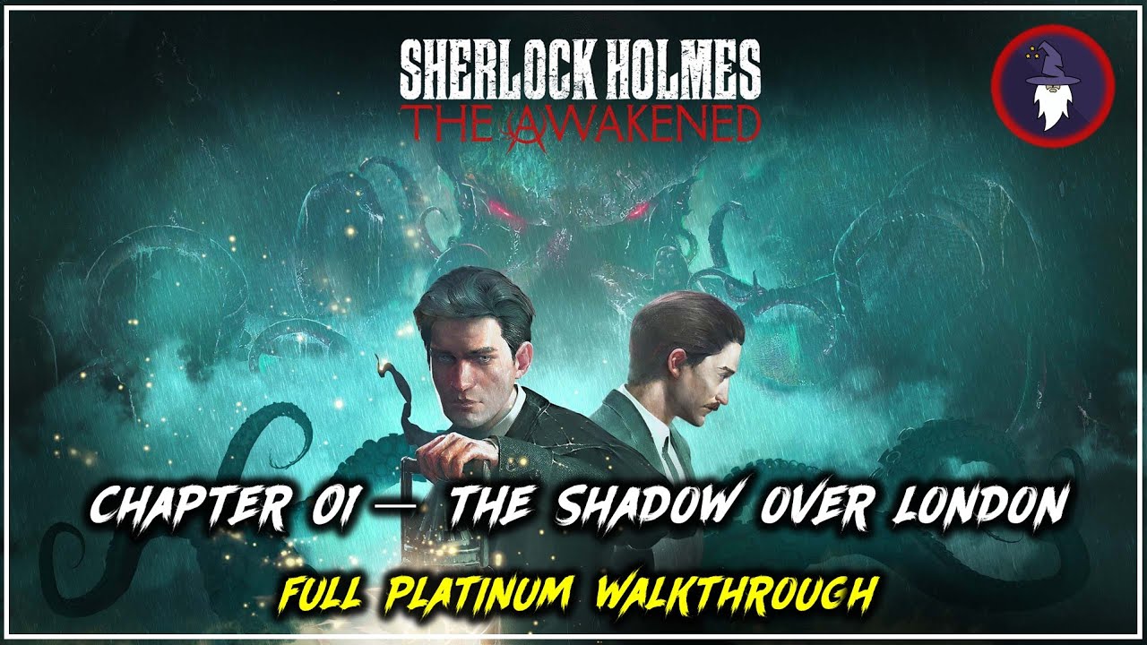 SHERLOCK HOLMES  THE AWAKENED - PLATINUM WALKTHROUGH | PART #01 - THE SHADOW OVER LONDON