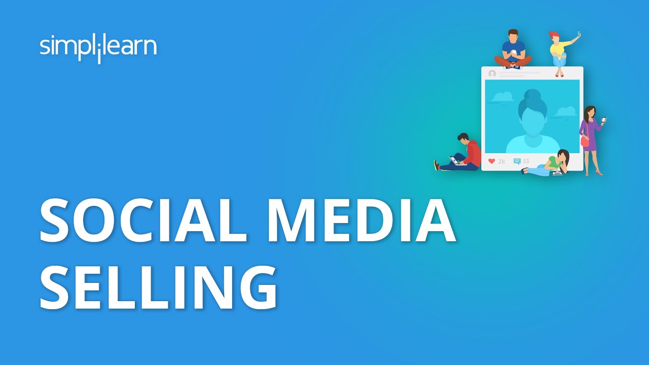 Social Media Selling | Social Media Marketing Tutorial | Simplilearn