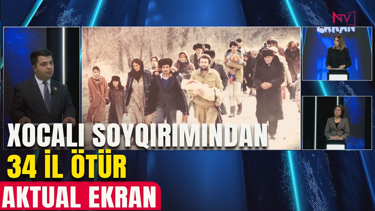 AKTUAL EKRAN: XOCALI SOYQIRIMINDAN 34 İL ÖTÜR  26.02.2026