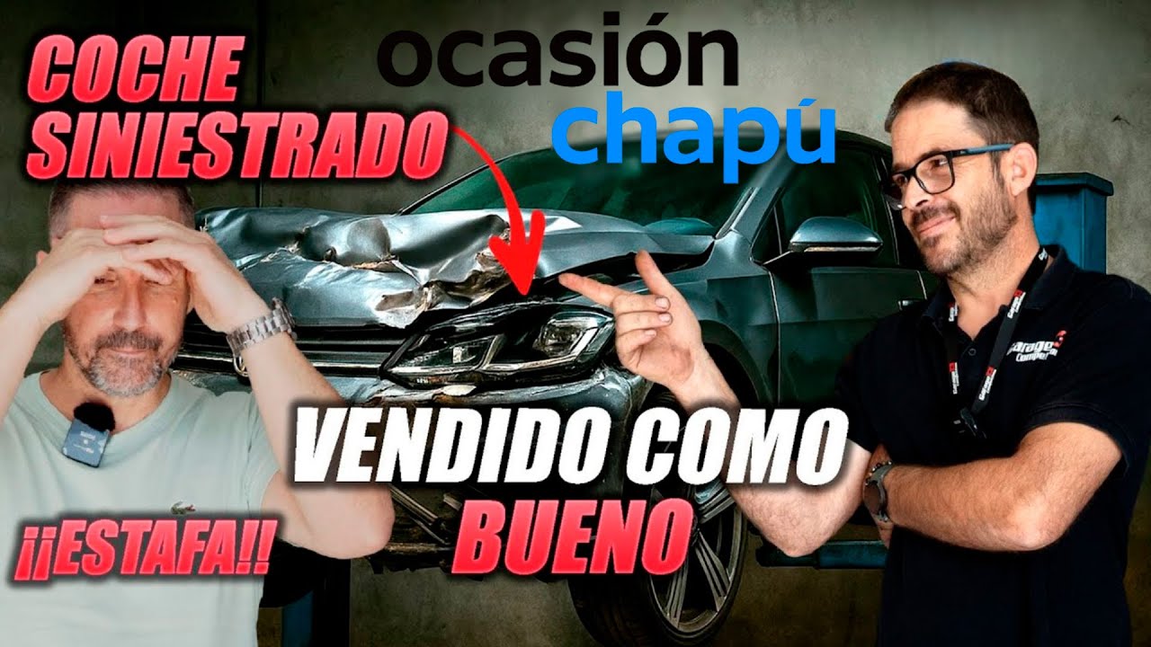 🚨 OCASIÓN CHAPÚ me vendió un COCHE SINIESTRADO 😡