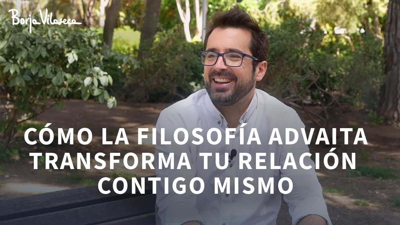 Filosof&iacute;a Advaita (No Dualidad) para Principiantes | Borja Vilaseca