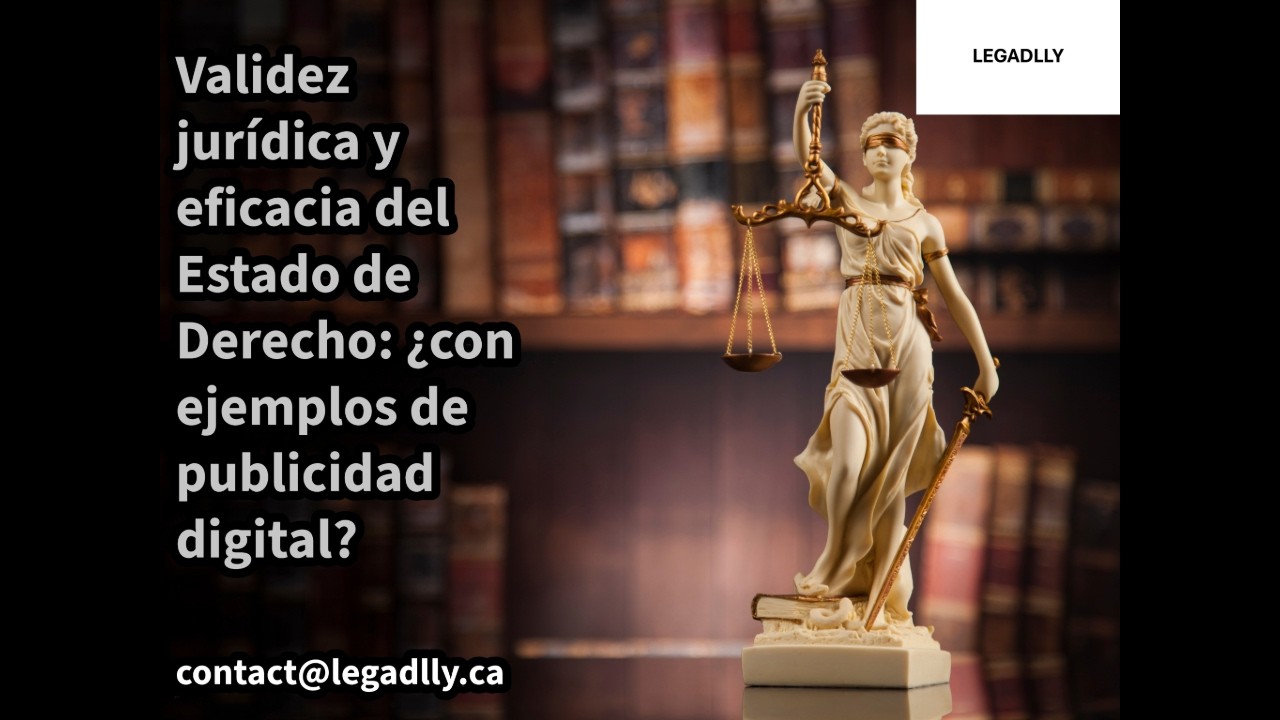 Validez jurídica y eficacia del Estado de Derecho ¿con ejemplos de publicidad digital? - LEGADLLY