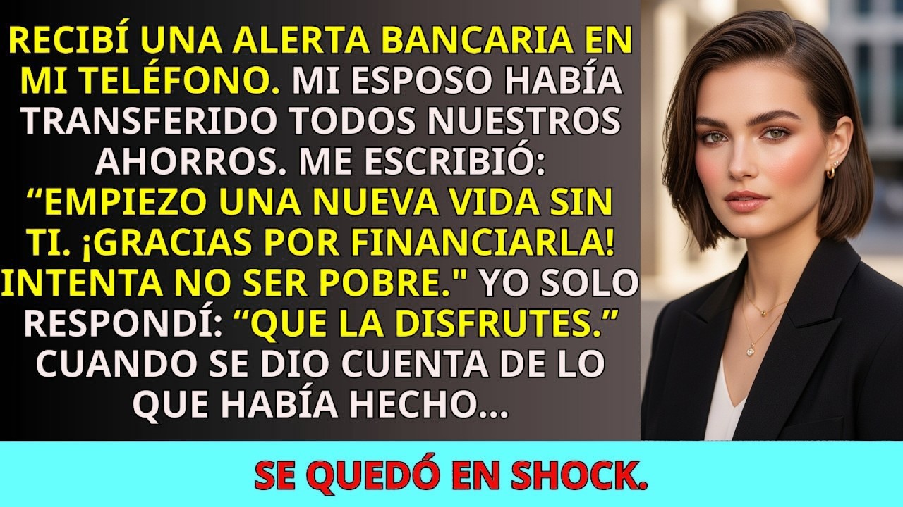 Mi Esposo Transfirió Todos Nuestros Ahorros a Su Cuenta… No Esperaba Lo Que Yo Haría Después