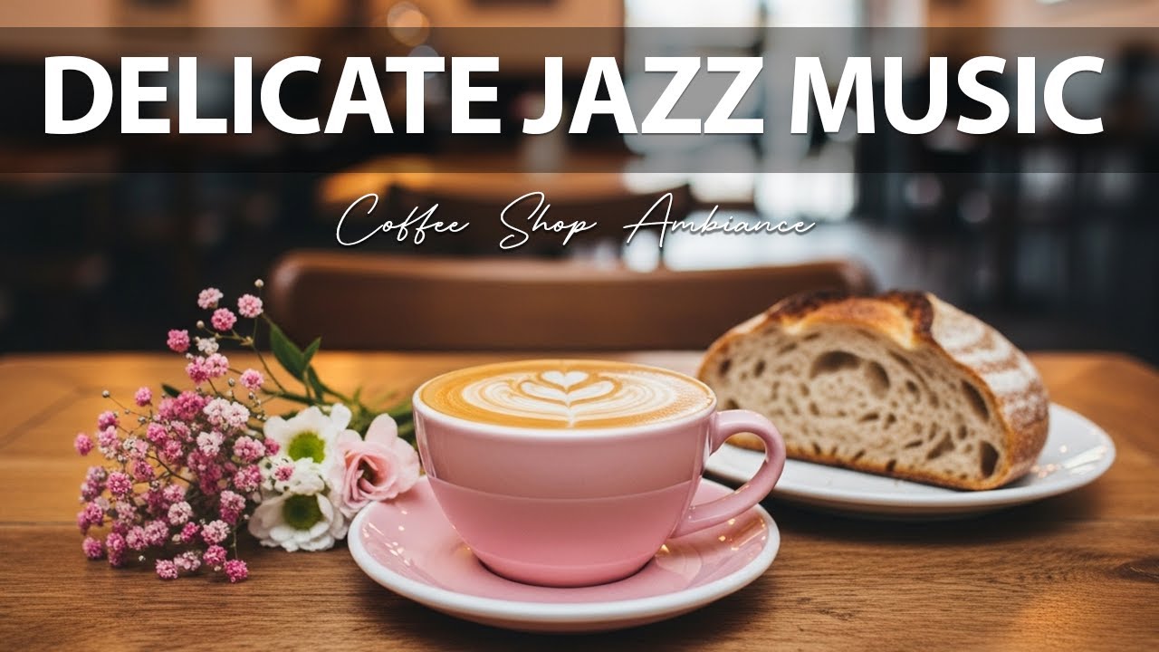 Delicate Jazz Music ☕Coffee Shop Ambiance for Great Moods, Stress Relief and Relaxing