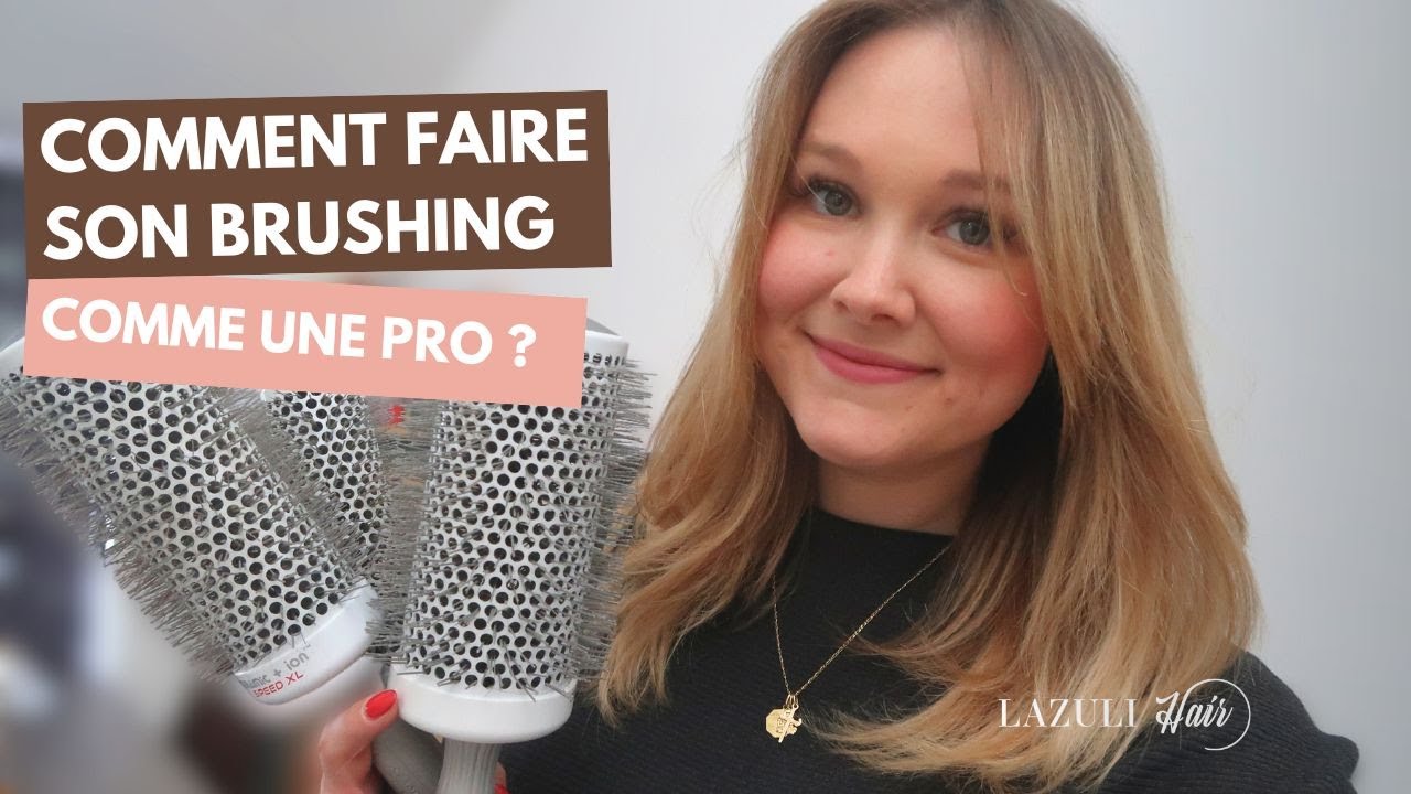 Comment Faire Son Brushing Comme Une PRO ? - LAZULI HAIR