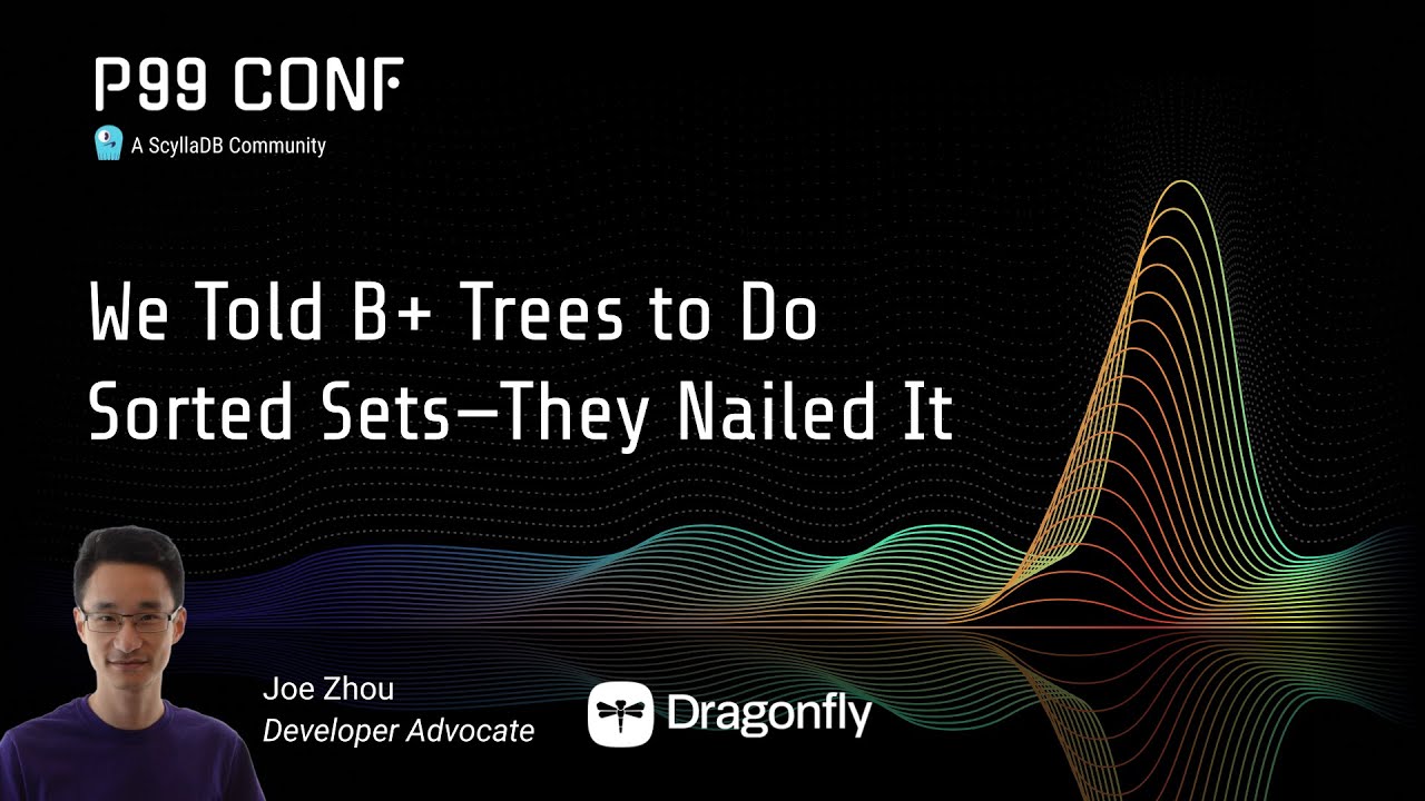P99 CONF 2025 | We Told B+ Trees to Do Sorted Sets&mdash;They Nailed It by Joe Zhou
