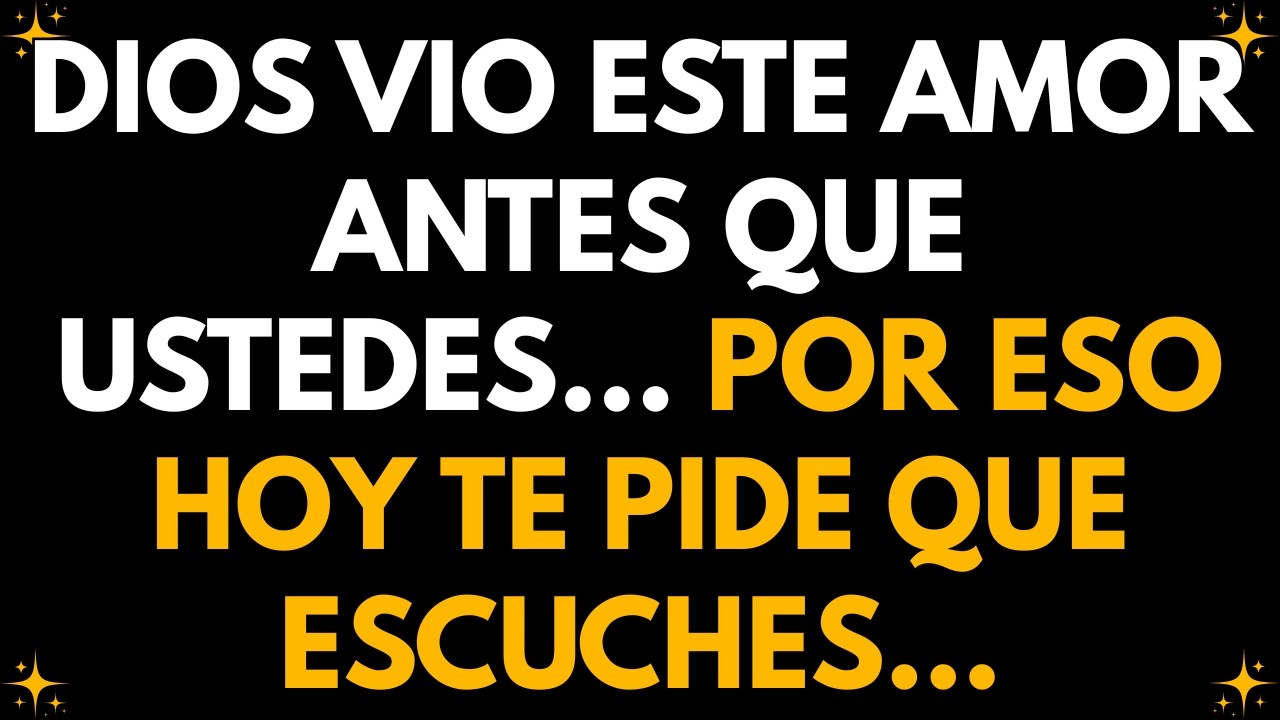 💌 Dios vio este amor antes que ustedes… por eso hoy te pide que escuches…