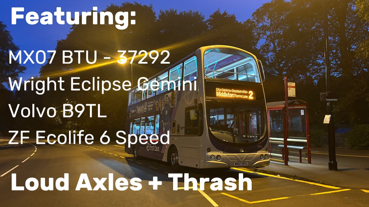 LOUD AXLES! Featuring First Leeds’ MX07 BTU 37292 Volvo B9TL Eclipse Gemini
