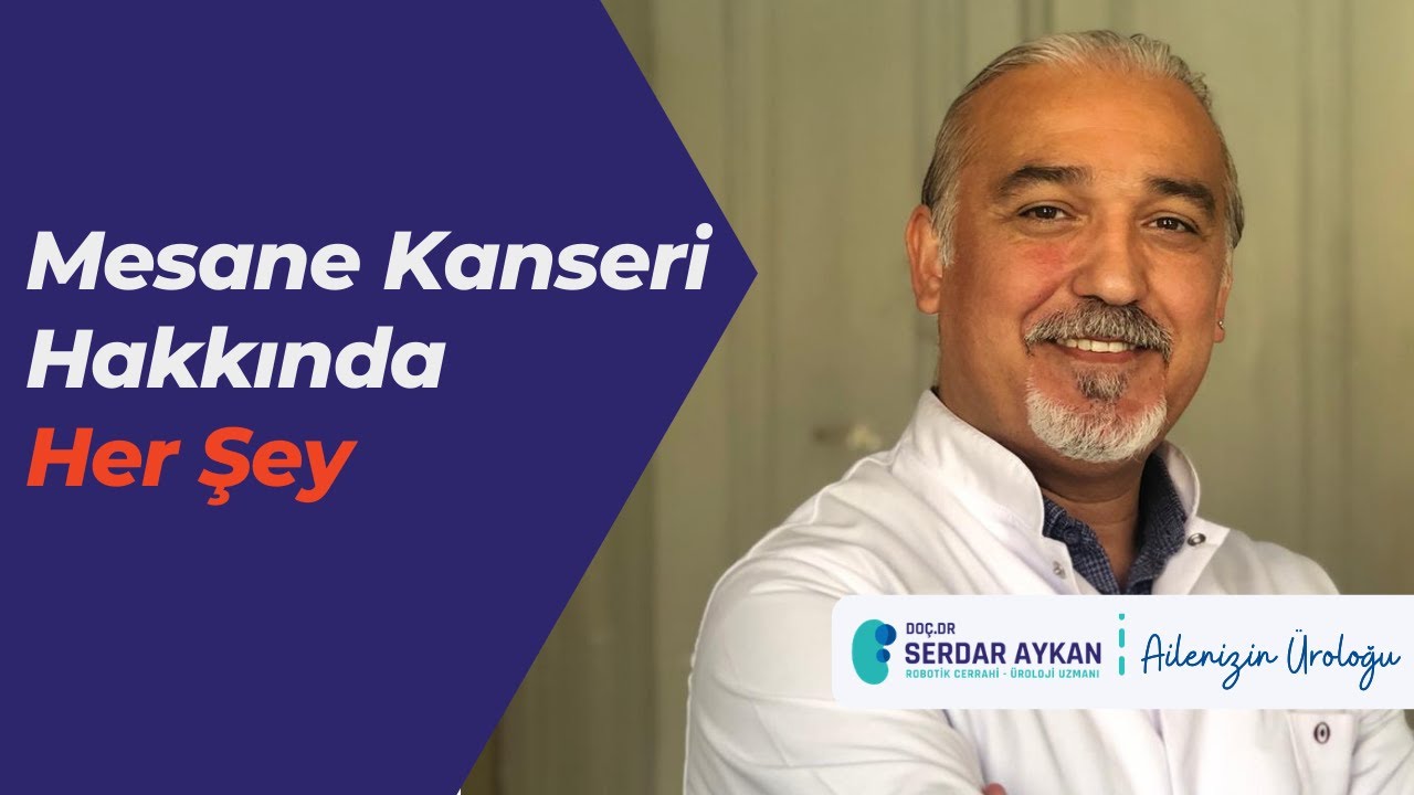 Mesane Kanseri Hakkında Bilinmesi Gerekenleri Konuştuk - Üroloji Uzmanı Doç.Dr.Serdar Aykan