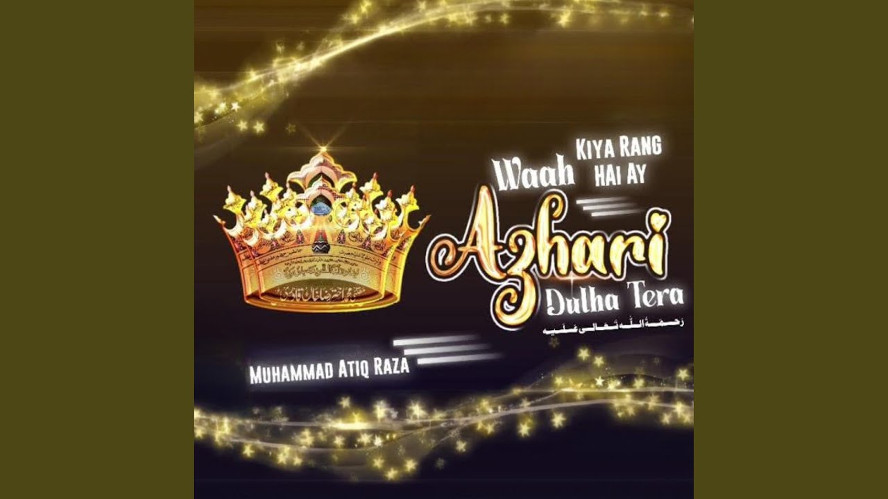 Waah Kiya Rang Hai Ay Azhari Dulha Tera