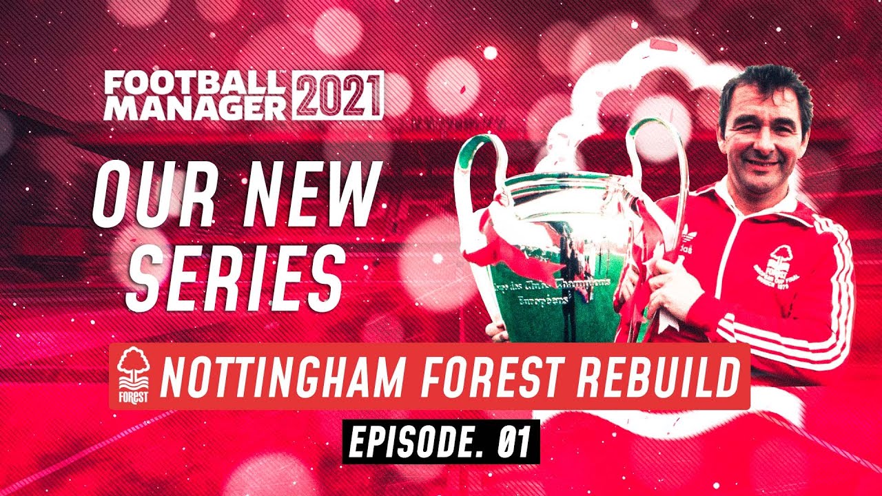 FM21 NOTTINGHAM FOREST REBUILD #01 | Football Manager 2021